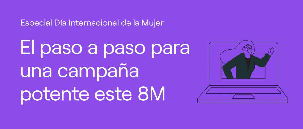 El paso a paso para una campaña potente este 8M